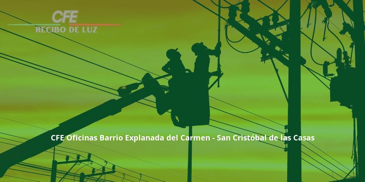 CFE Oficinas Barrio Explanada del Carmen - San Cristóbal de las Casas