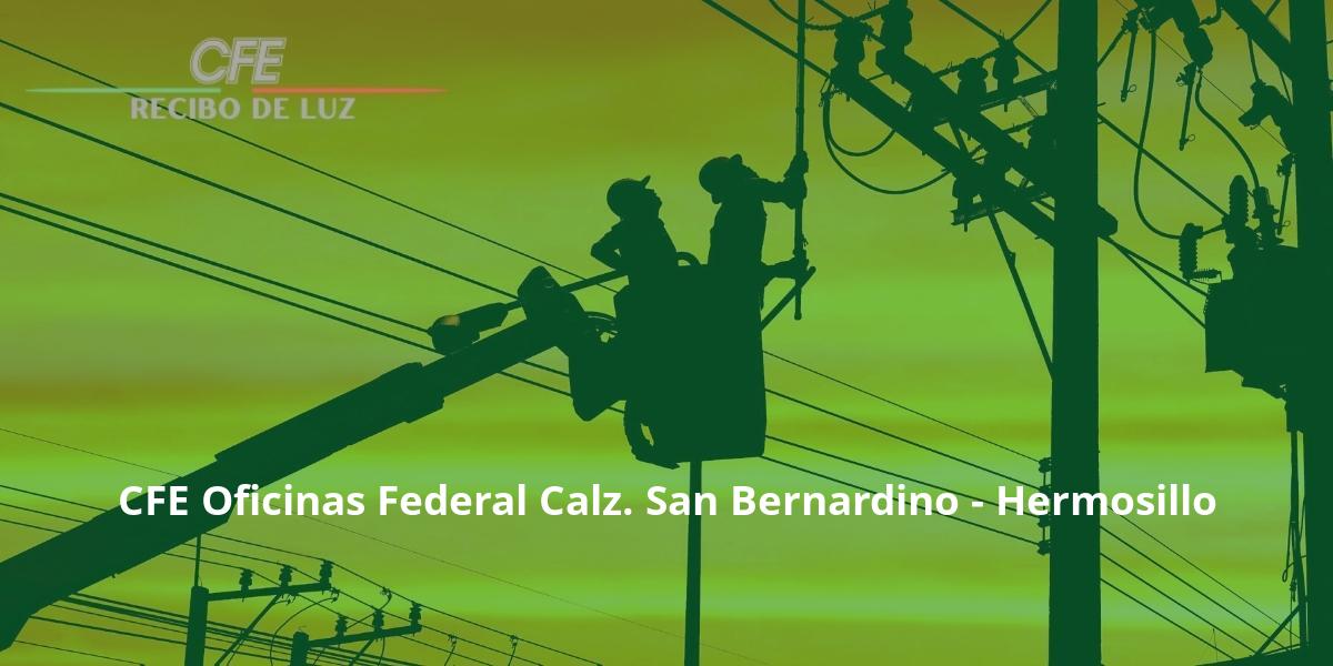CFE Oficinas Federal Calz. San Bernardino - Hermosillo