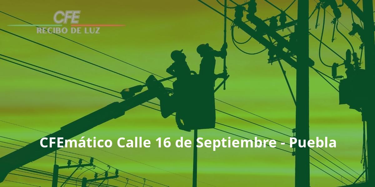 CFEmático Calle 16 de Septiembre - Puebla