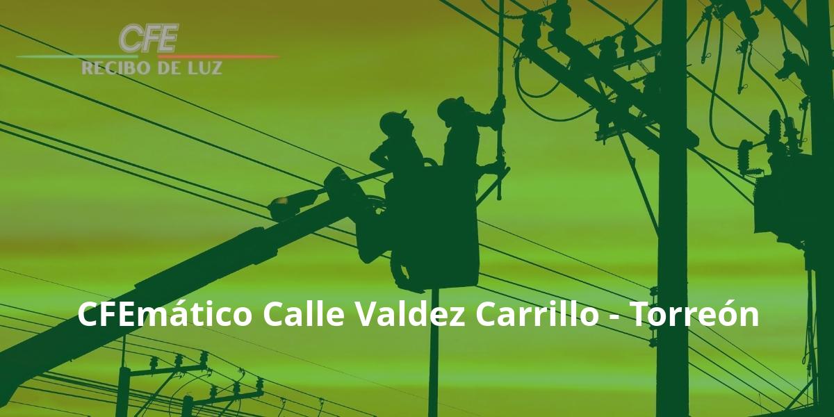 CFEmático Calle Valdez Carrillo - Torreón