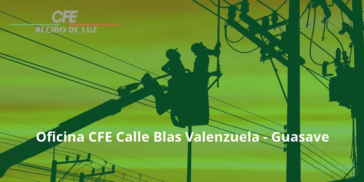 Oficina CFE Calle Blas Valenzuela - Guasave