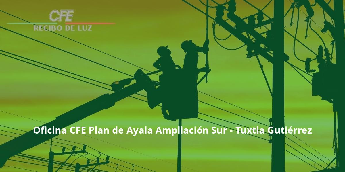 Oficina CFE Plan de Ayala Ampliación Sur - Tuxtla Gutiérrez